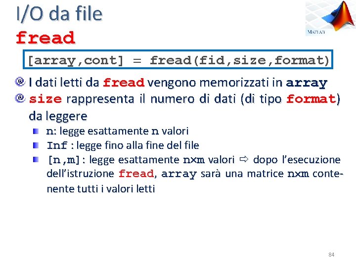 I/O da file fread [array, cont] fread(fid, size, format) I dati letti da fread