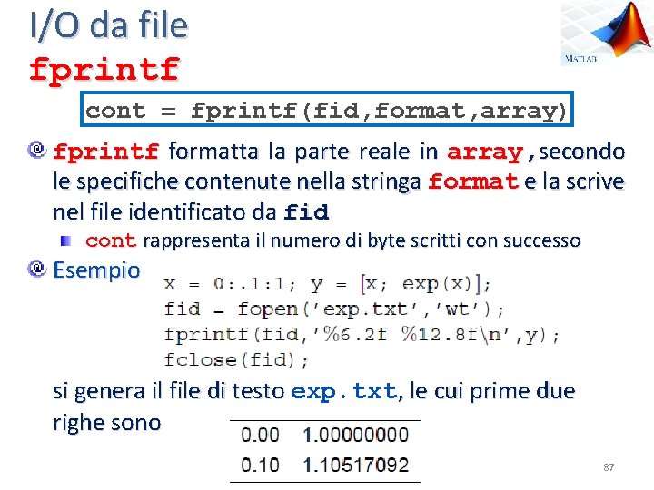 I/O da file fprintf cont fprintf(fid, format, array) fprintf formatta la parte reale in