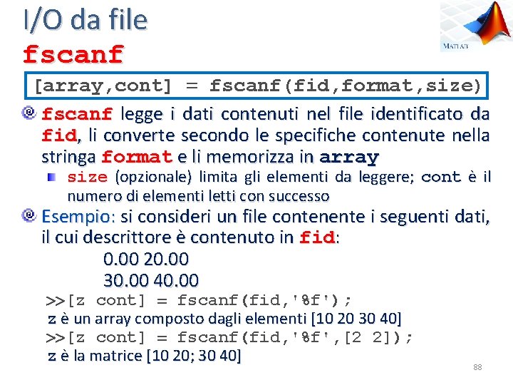 I/O da file fscanf [array, cont] fscanf(fid, format, size) fscanf legge i dati contenuti