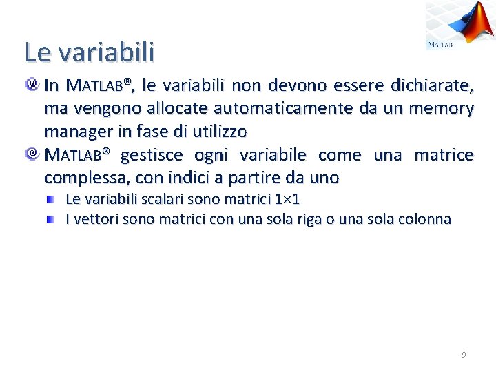 Le variabili In MATLAB®, le variabili non devono essere dichiarate, ma vengono allocate automaticamente