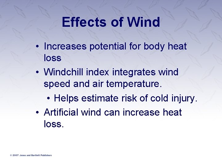 Effects of Wind • Increases potential for body heat loss • Windchill index integrates