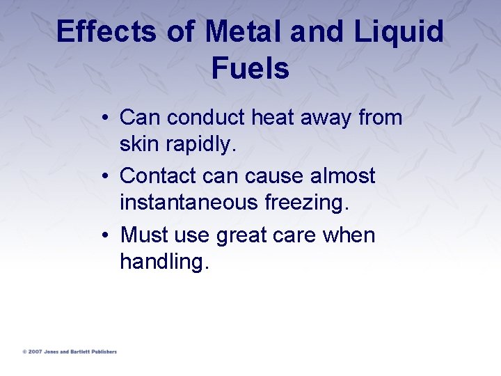 Effects of Metal and Liquid Fuels • Can conduct heat away from skin rapidly.