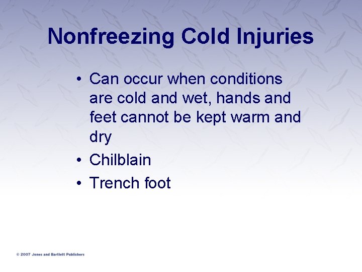 Nonfreezing Cold Injuries • Can occur when conditions are cold and wet, hands and