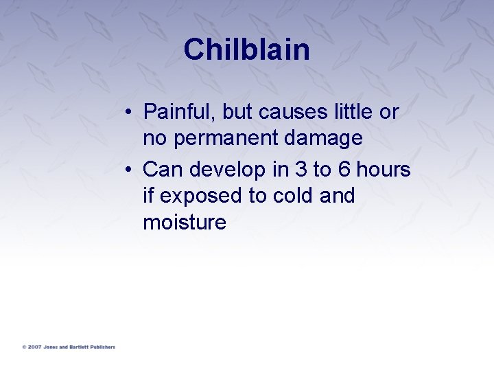 Chilblain • Painful, but causes little or no permanent damage • Can develop in