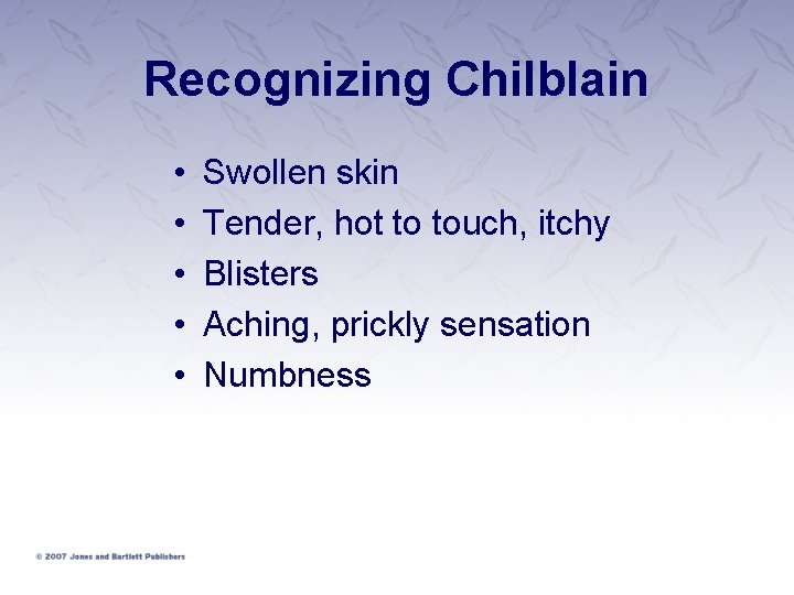 Recognizing Chilblain • • • Swollen skin Tender, hot to touch, itchy Blisters Aching,