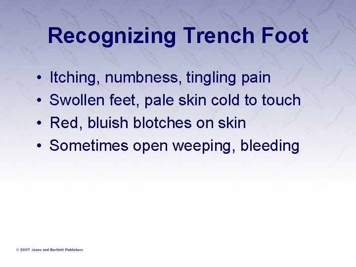 Recognizing Trench Foot • • Itching, numbness, tingling pain Swollen feet, pale skin cold