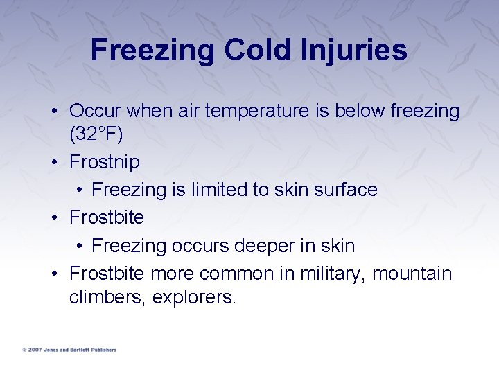 Freezing Cold Injuries • Occur when air temperature is below freezing (32°F) • Frostnip