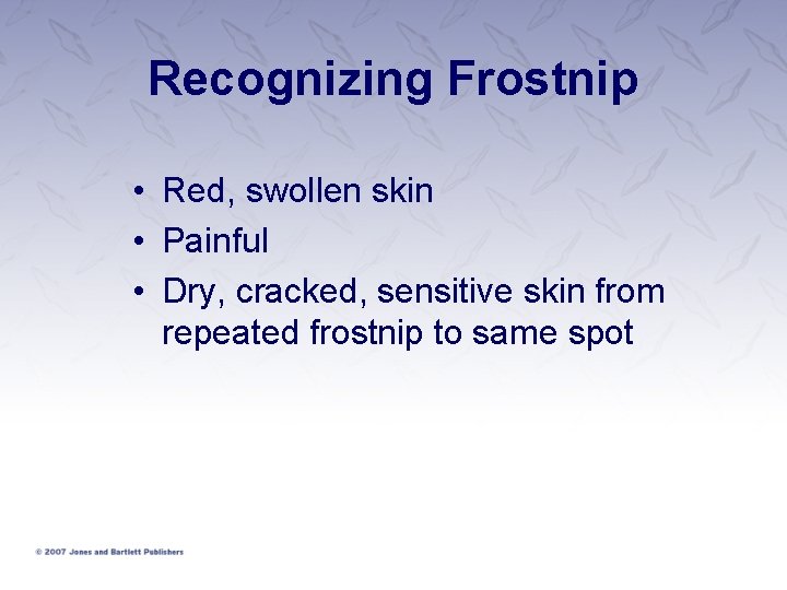 Recognizing Frostnip • Red, swollen skin • Painful • Dry, cracked, sensitive skin from