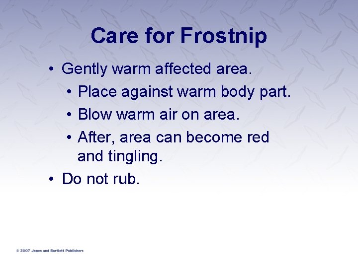 Care for Frostnip • Gently warm affected area. • Place against warm body part.