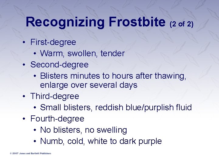 Recognizing Frostbite (2 of 2) • First-degree • Warm, swollen, tender • Second-degree •