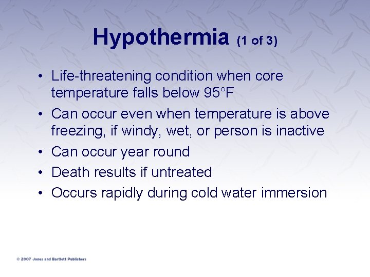 Hypothermia (1 of 3) • Life-threatening condition when core temperature falls below 95°F •