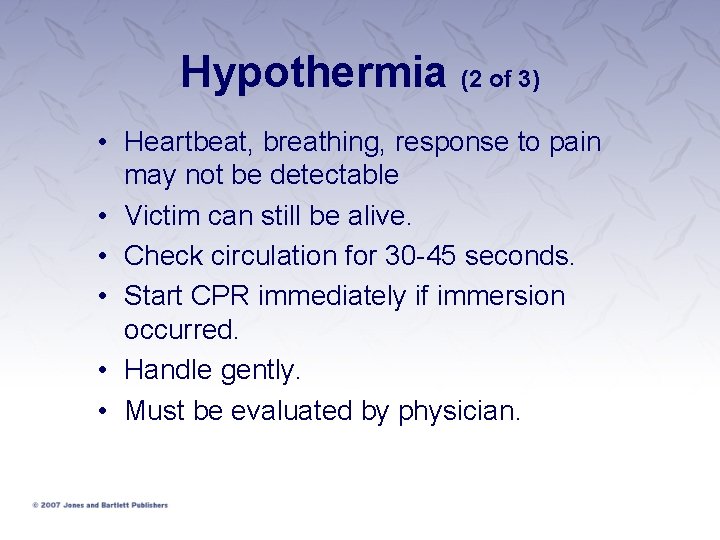 Hypothermia (2 of 3) • Heartbeat, breathing, response to pain may not be detectable