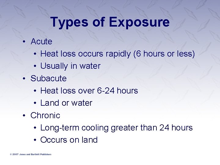 Types of Exposure • Acute • Heat loss occurs rapidly (6 hours or less)