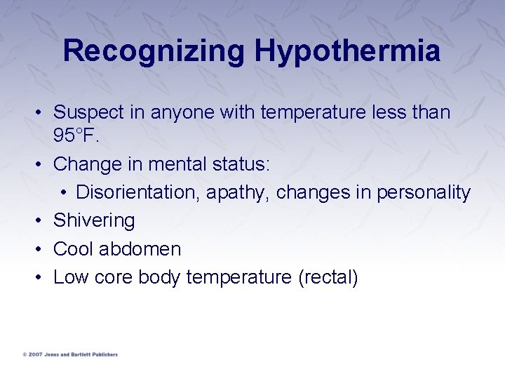 Recognizing Hypothermia • Suspect in anyone with temperature less than 95°F. • Change in