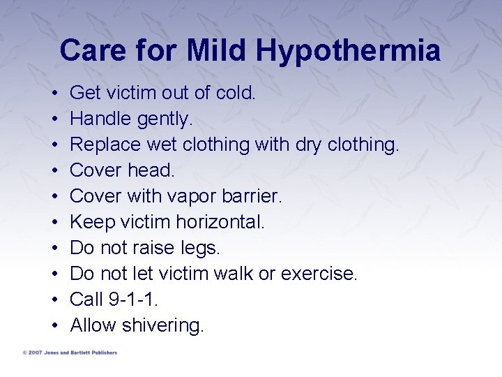Care for Mild Hypothermia • • • Get victim out of cold. Handle gently.