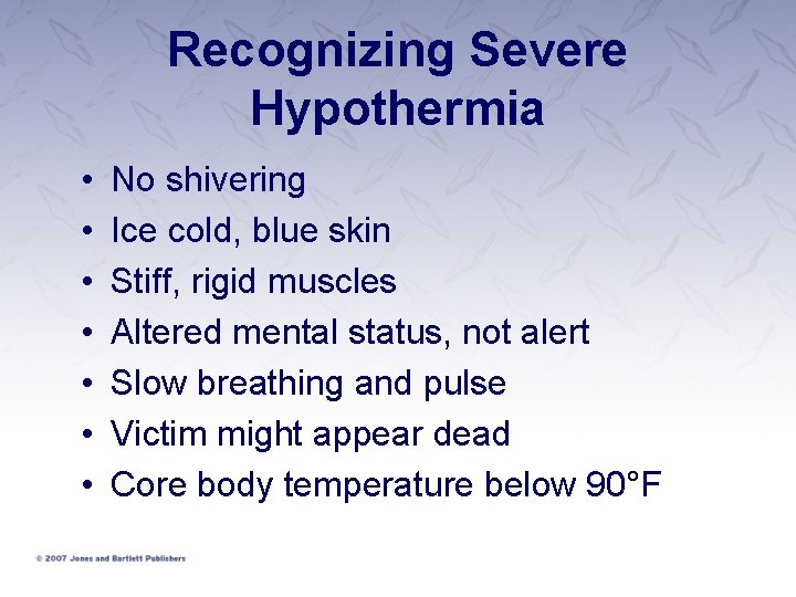 Recognizing Severe Hypothermia • • No shivering Ice cold, blue skin Stiff, rigid muscles