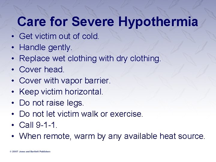 Care for Severe Hypothermia • • • Get victim out of cold. Handle gently.