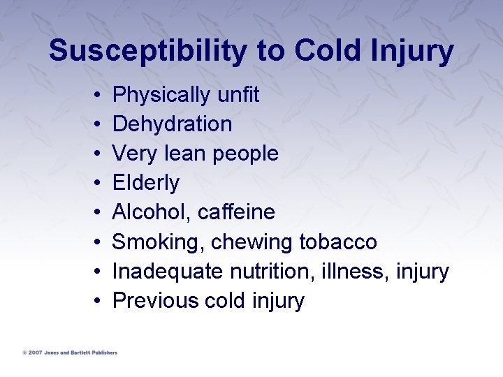 Susceptibility to Cold Injury • • Physically unfit Dehydration Very lean people Elderly Alcohol,