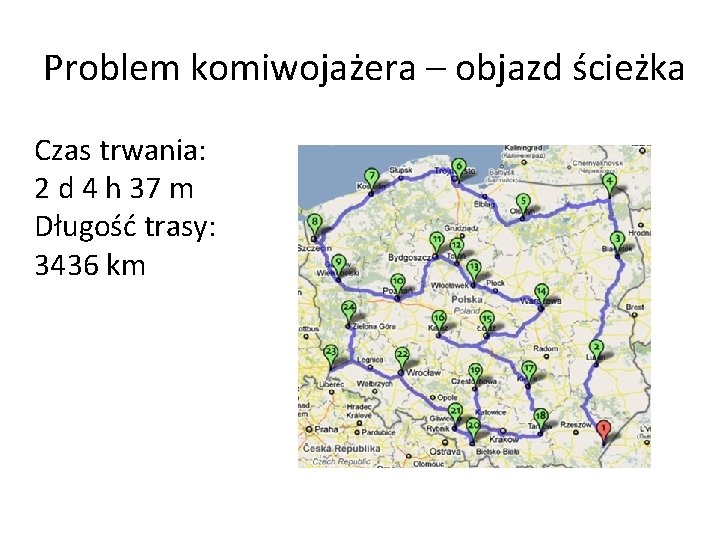 Problem komiwojażera – objazd ścieżka Czas trwania: 2 d 4 h 37 m Długość