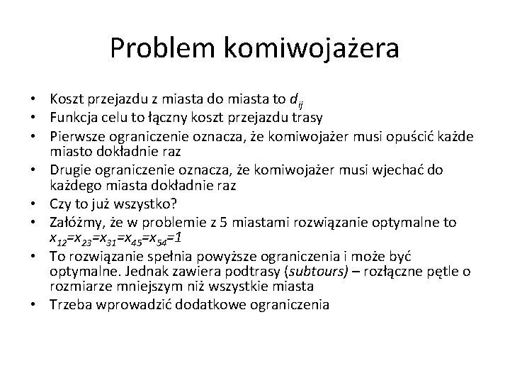 Problem komiwojażera • Koszt przejazdu z miasta do miasta to dij • Funkcja celu