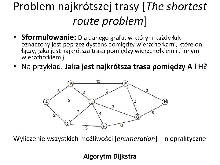 Problem najkrótszej trasy [The shortest route problem] • Sformułowanie: Dla danego grafu, w którym