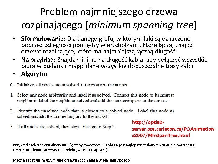 Problem najmniejszego drzewa rozpinającego [minimum spanning tree] • Sformułowanie: Dla danego grafu, w którym