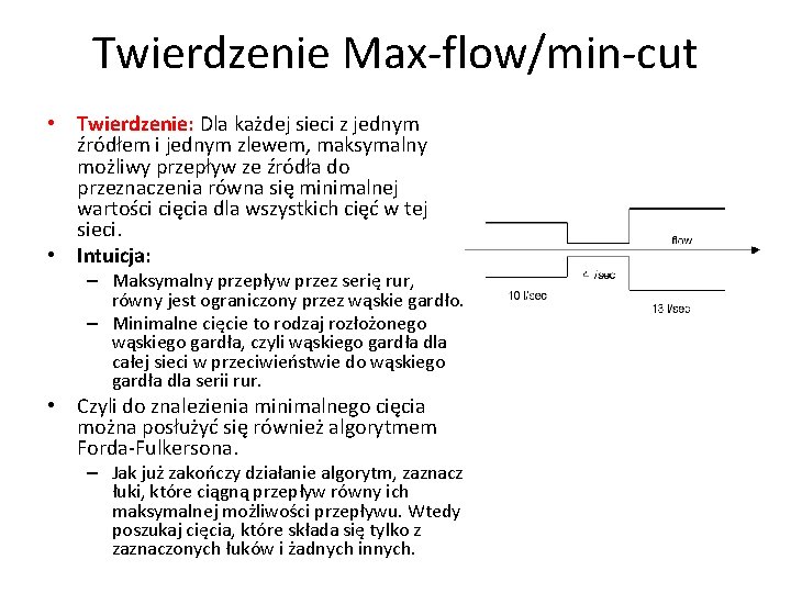 Twierdzenie Max-flow/min-cut • Twierdzenie: Dla każdej sieci z jednym źródłem i jednym zlewem, maksymalny