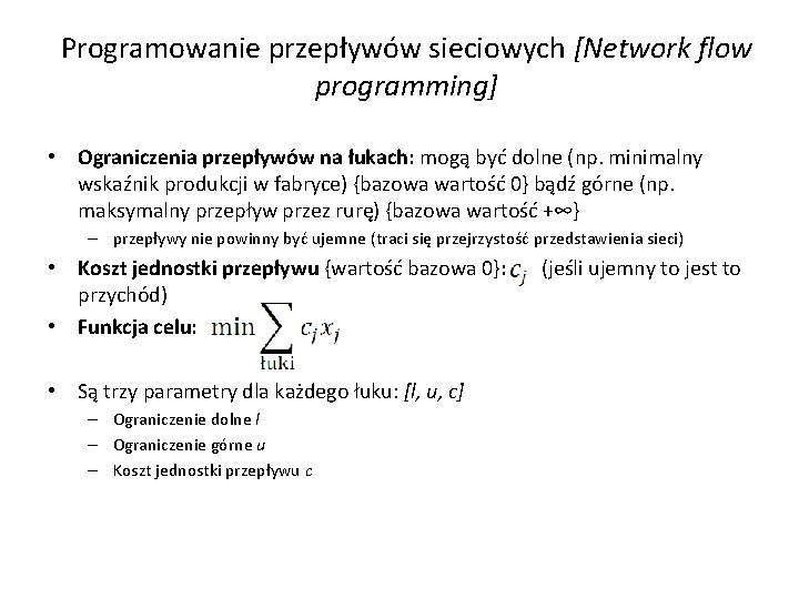 Programowanie przepływów sieciowych [Network flow programming] • Ograniczenia przepływów na łukach: mogą być dolne