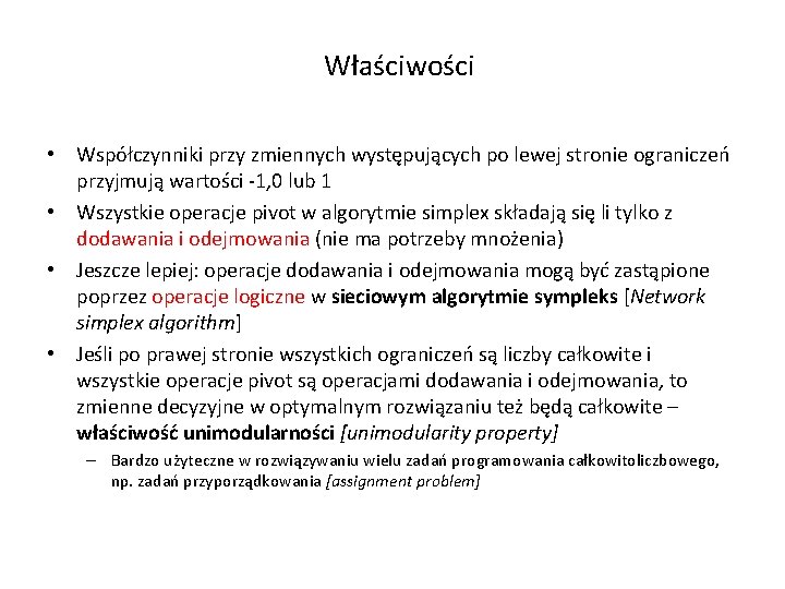 Właściwości • Współczynniki przy zmiennych występujących po lewej stronie ograniczeń przyjmują wartości -1, 0