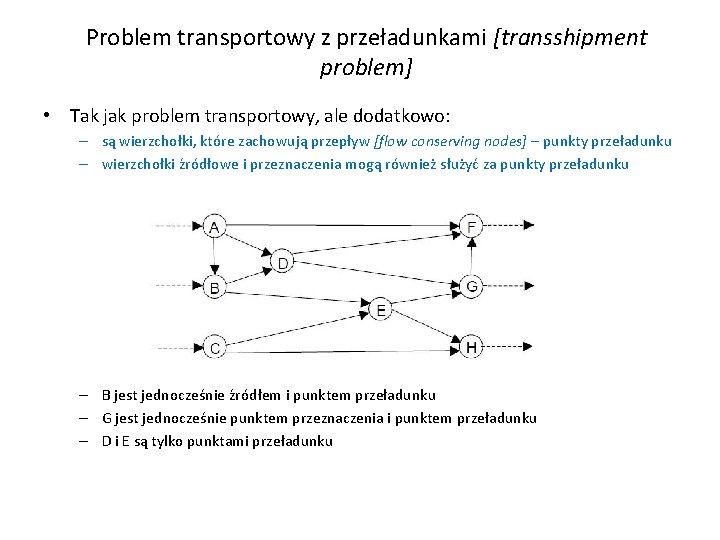 Problem transportowy z przeładunkami [transshipment problem] • Tak jak problem transportowy, ale dodatkowo: –