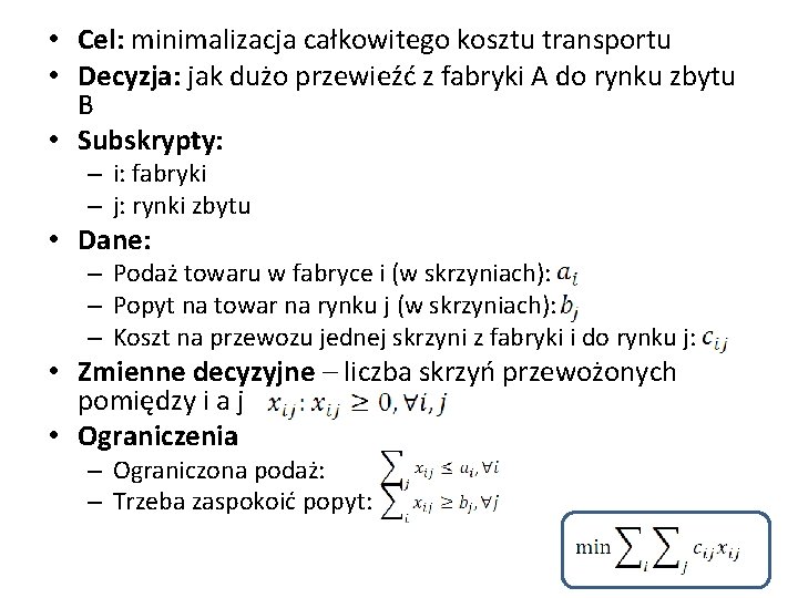  • Cel: minimalizacja całkowitego kosztu transportu • Decyzja: jak dużo przewieźć z fabryki