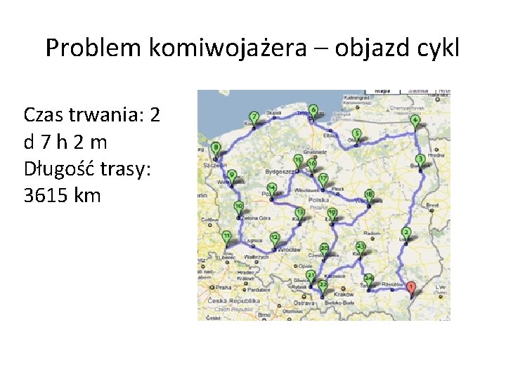 Problem komiwojażera – objazd cykl Czas trwania: 2 d 7 h 2 m Długość