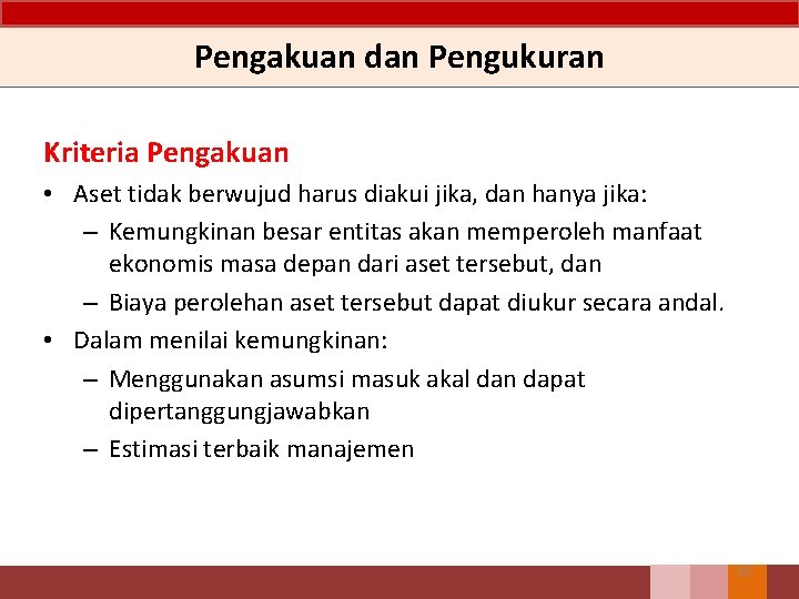 Pengakuan dan Pengukuran Kriteria Pengakuan • Aset tidak berwujud harus diakui jika, dan hanya