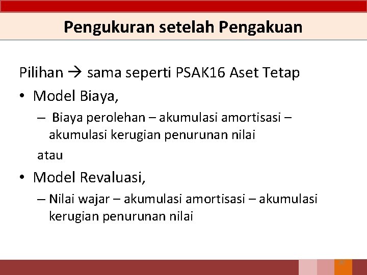 Pengukuran setelah Pengakuan Pilihan sama seperti PSAK 16 Aset Tetap • Model Biaya, –