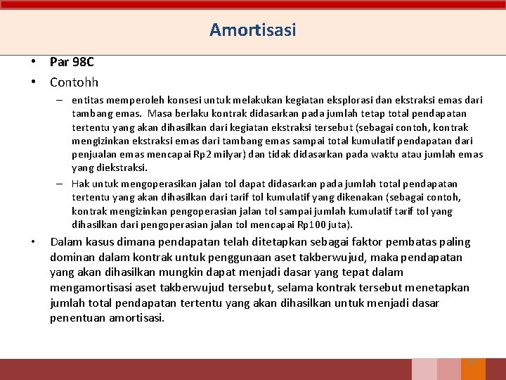 Amortisasi • Par 98 C • Contohh – entitas memperoleh konsesi untuk melakukan kegiatan