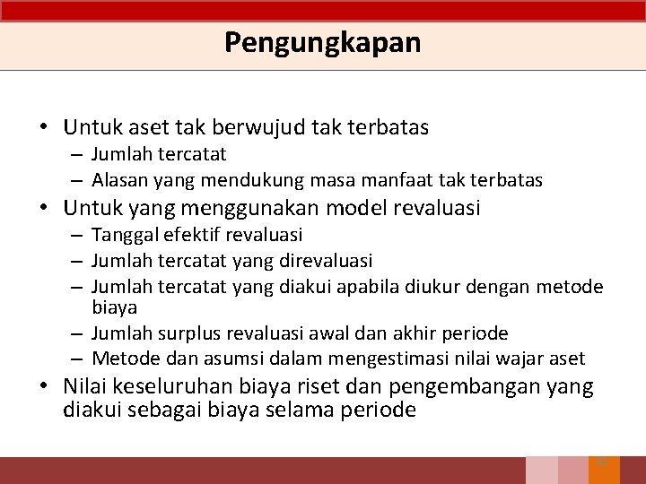 Pengungkapan • Untuk aset tak berwujud tak terbatas – Jumlah tercatat – Alasan yang