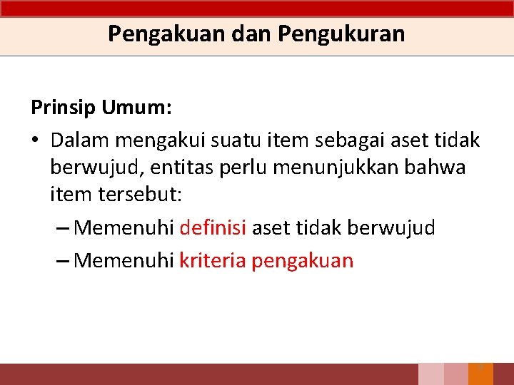 Pengakuan dan Pengukuran Prinsip Umum: • Dalam mengakui suatu item sebagai aset tidak berwujud,