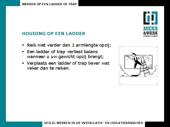 WERKEN OP EEN LADDER OF TRAP HOUDING OP EEN LADDER § Reik niet verder