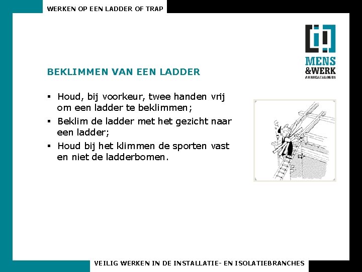 WERKEN OP EEN LADDER OF TRAP BEKLIMMEN VAN EEN LADDER § Houd, bij voorkeur,