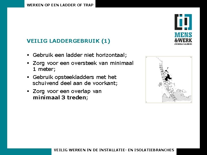 WERKEN OP EEN LADDER OF TRAP VEILIG LADDERGEBRUIK (1) § Gebruik een ladder niet