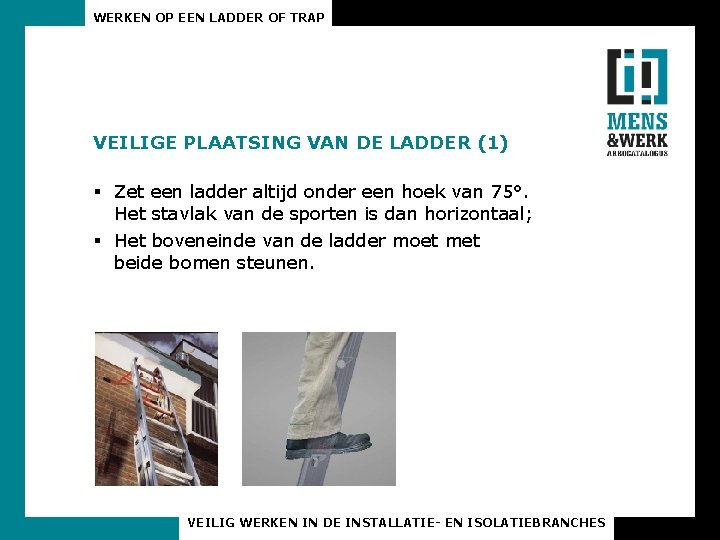 WERKEN OP EEN LADDER OF TRAP VEILIGE PLAATSING VAN DE LADDER (1) § Zet