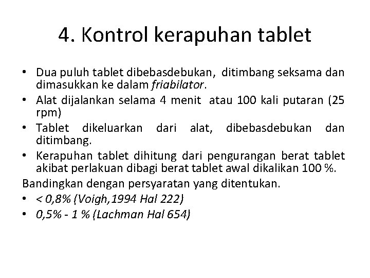 4. Kontrol kerapuhan tablet • Dua puluh tablet dibebasdebukan, ditimbang seksama dan dimasukkan ke