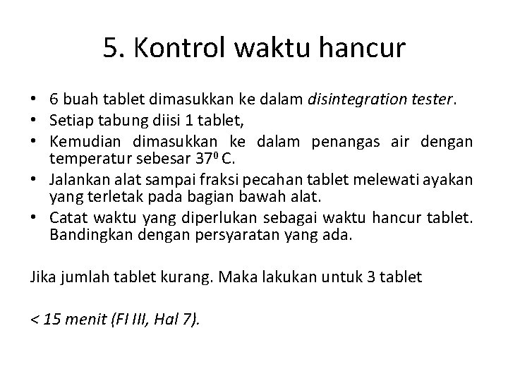 5. Kontrol waktu hancur • 6 buah tablet dimasukkan ke dalam disintegration tester. •