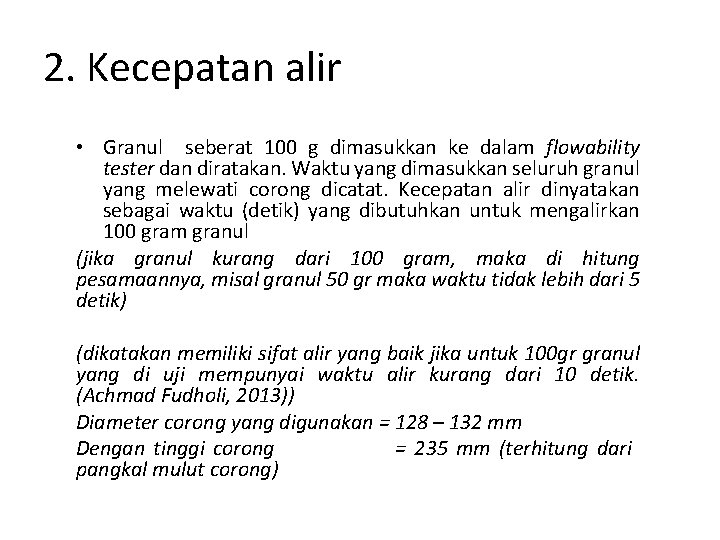 2. Kecepatan alir • Granul seberat 100 g dimasukkan ke dalam flowability tester dan