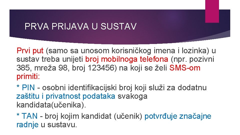 PRVA PRIJAVA U SUSTAV Prvi put (samo sa unosom korisničkog imena i lozinka) u