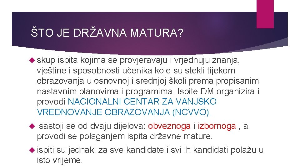 ŠTO JE DRŽAVNA MATURA? skup ispita kojima se provjeravaju i vrjednuju znanja, vještine i