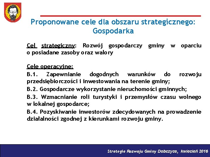 Proponowane cele dla obszaru strategicznego: Gospodarka Cel strategiczny: Rozwój gospodarczy o posiadane zasoby oraz