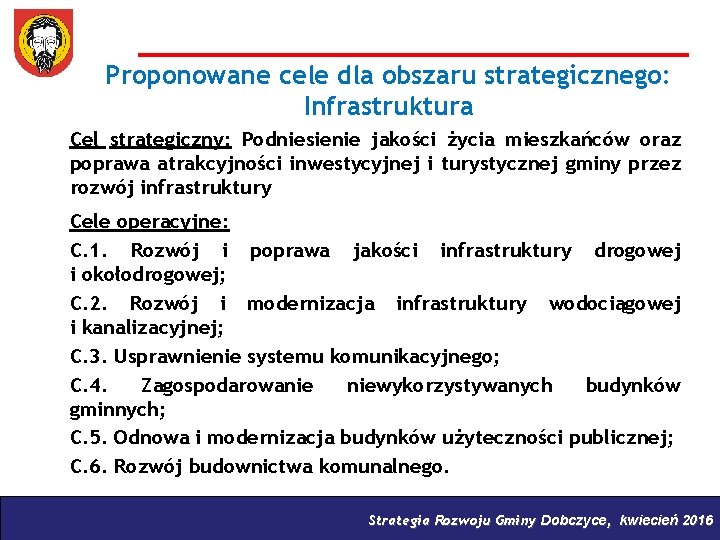 Proponowane cele dla obszaru strategicznego: Infrastruktura Cel strategiczny: Podniesienie jakości życia mieszkańców oraz poprawa