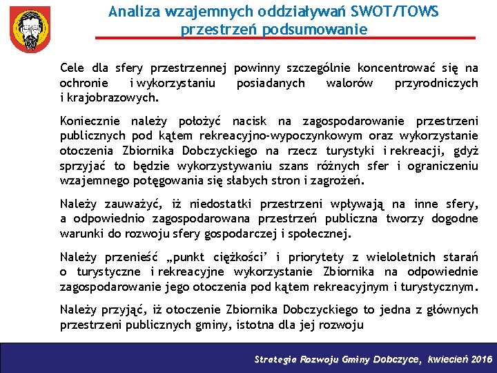 Analiza wzajemnych oddziaływań SWOT/TOWS przestrzeń podsumowanie Cele dla sfery przestrzennej powinny szczególnie koncentrować się