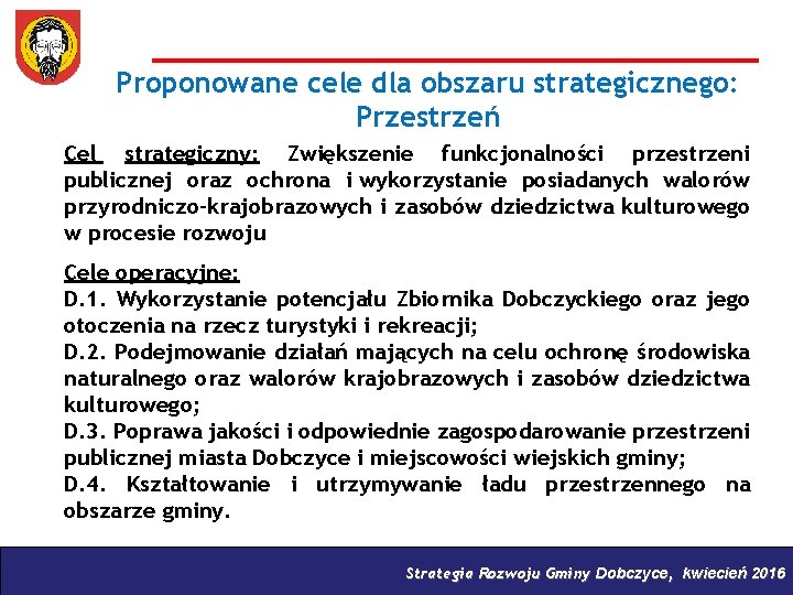 Proponowane cele dla obszaru strategicznego: Przestrzeń Cel strategiczny: Zwiększenie funkcjonalności przestrzeni publicznej oraz ochrona